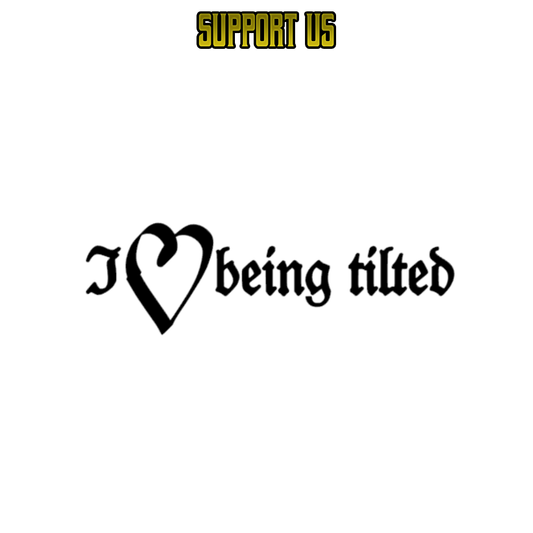 Tilted Statics - I 🖤 being tilted (SUPPORT US)